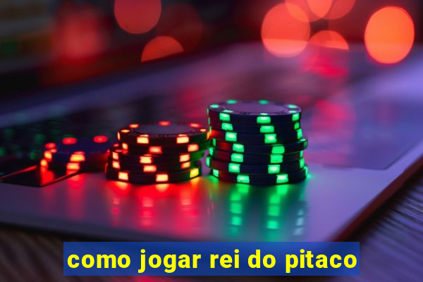 como jogar rei do pitaco